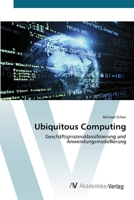 Ubiquitous Computing: Geschäftsprozessklassifizierung und Anwendungsmodellierung 3639418344 Book Cover