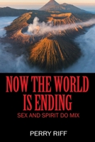 Now the World is Ending: Sex and Spirit Do Mix 197727949X Book Cover