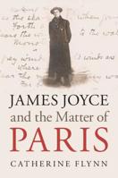 James Joyce and the Matter of Paris 110848557X Book Cover