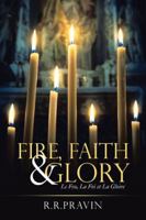 Fire, Faith & Glory: Le Feu, La Foi et La Gloire 1546254803 Book Cover