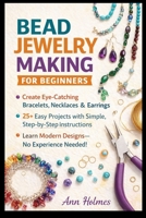 Bead Jewelry Making for Beginners: Create Eye-Catching Bracelets, Necklaces & Earrings in Days—With Simple Techniques, Modern Designs, 25+ Easy Projects & Zero Experience Required B0GYS4VVF2 Book Cover