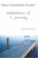 What Happened To Me?: Reflections of a Journey 0595329713 Book Cover