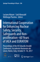 International Cooperation for Enhancing Nuclear Safety, Security, Safeguards and Non-proliferation–60 Years of IAEA and EURATOM: Proceedings of the XX ... 9-10, 2017 (Springer Proceedings in Physics) 3662585952 Book Cover