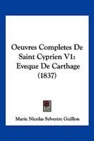Oeuvres Completes De Saint Cyprien V1: Eveque De Carthage (1837) 1166796922 Book Cover