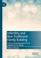 Infertility and Non-Traditional Family Building : From Assisted Reproduction to Adoption in the Media 3030177890 Book Cover