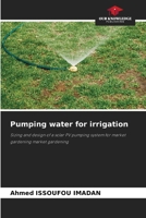 Pumping water for irrigation: Sizing and design of a solar PV pumping system for market gardening market gardening 6207589831 Book Cover