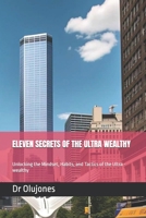 ELEVEN SECRETS OF THE ULTRA WEALTHY: Unlocking the Mindset, Habits, and Tactics of the Ultra -wealthy B0DZBVLSLF Book Cover