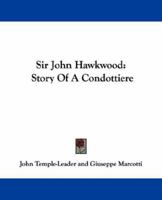 Sir John Hawkwood (L'Acuto): Story of a Condottiere 143250536X Book Cover