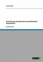 Anarchismus als Idee der herrschaftsfreien Gesellschaft 3638654222 Book Cover