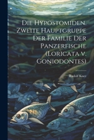 Die Hypostomiden. Zweite Hauptgruppe der Familie der Panzerfische (Loricata v. Goniodontes) (German Edition) 1022716913 Book Cover