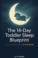 The 14 Day Toddler Sleep Blueprint: A Gentle Step-by-Step Plan to Help Your 12–24 Month Toddler Sleep Through the Night in Just 2 Weeks B0G3GGXY96 Book Cover