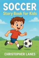 Soccer story book for kids: Inspiring Tales of Teamwork, Friendship & Dreams B0FSL47DN8 Book Cover