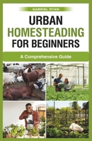 urban homesteading for beginners: A Comprehensive Guide B0CQVYLMV7 Book Cover