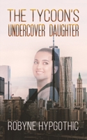 The Tycoon's Undercover Daughter 1528999924 Book Cover