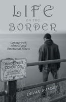 Life on the Border: Coping with Mental and Emotional Illness B0BD24W5Q7 Book Cover