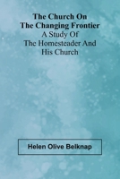 The Church on the Changing Frontier: A Study of the Homesteader and His Church 9367242166 Book Cover