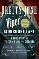 Pretty Jane and the Viper of Kidbrooke Lane: A True Story of Victorian Law and Disorder: The Unsolved Murder that Shocked Victorian England 1605989827 Book Cover