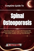 Complete Guide To Spinal Osteoporosis: Protect Bone Strength And Support Safer Movement With Practical Guidance On Spine Health, Fracture Risk ... Activity, Nutrition, And Long-Term Well-Being B0HHMVW5SG Book Cover