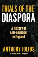 Trials of the Diaspora: A History of Anti-Semitism in England 0199297053 Book Cover