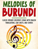Melodies of Burundi: Classic Kirundi Children's Songs With English Translations, Lead Sheets, And Chords (Trilingual Books (Kirundi-English-French)) B0CTMBCW35 Book Cover