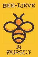 Bee-Lieve In Yourself: Cute Bee Composition Notebook/Journal for Adult/Children Animals Lovers to Writing (6x9 Inch. 15.24x22.86 cm.) College Ruled Lined Paper 120 Blank Pages (BROWN&YELLOW&ORANGE Pat 1097944840 Book Cover