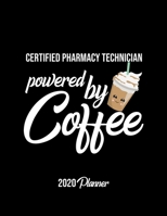 Certified Pharmacy Technician Powered By Coffee 2020 Planner: Certified Pharmacy Technician Planner, Gift idea for coffee lover, 120 pages 2020 Calendar for Certified Pharmacy Technician 1650057628 Book Cover