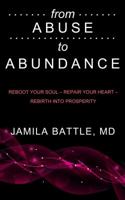 From Abuse to Abundance: Reboot Your Soul, Repair Your Heart, Rebirth Into Prosperity 099744830X Book Cover