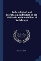 Embryological and Morphological Studies on the Mid-brain and Cerebellum of Vertebrates 1376782995 Book Cover