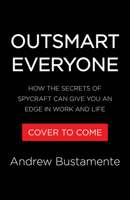 Outsmart Everyone: Spy Skills to Gain an Unfair Advantage in Work and Life 0316612723 Book Cover