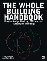 The Whole Building Handbook: Healthy Buildings, Energy Efficiency, Eco-cycles and Place 1844075230 Book Cover