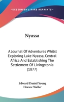 Nyassa: A Journal Of Adventures Whilst Exploring Lake Nyassa, Central Africa And Establishing The Settlement Of Livingstonia 1147524408 Book Cover