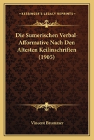 Die Sumerischen Verbal-Afformative Nach Den Altesten Keilinschriften (1905) 1168342988 Book Cover