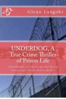 UNDERDOG, A True Crime Thriller of Prison Life 148013466X Book Cover
