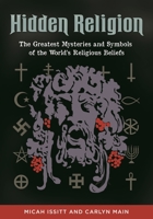 Hidden Religion: The Greatest Mysteries and Symbols of the World's Religious Beliefs: The Greatest Mysteries and Symbols of the World� (Tm)S Religious Beliefs 1610694775 Book Cover