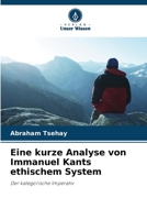 Eine kurze Analyse von Immanuel Kants ethischem System (German Edition) 620934643X Book Cover