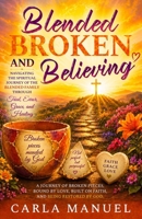 Blended, Broken, Believing: Navigating the Spiritual Journey of a Blended Family 1945377879 Book Cover