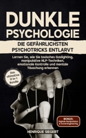Dunkle Psychologie: Die gefährlichsten Psychotricks entlarvt: Lernen Sie, wie Sie toxisches Gaslighting, manipulative NLP-Techniken, emotionale ... mentale Täuschung erkennen (German Edition) B0FJDS56JY Book Cover