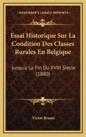 Essai Historique Sur La Condition Des Classes Rurales En Belgique: Jusqu'a La Fin Du XVIII Siecle (1880) 1166752194 Book Cover