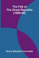 The Fall of the Great Republic 1023519798 Book Cover