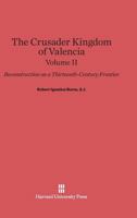 The Crusader Kingdom of Valencia. Volume II 0674731034 Book Cover