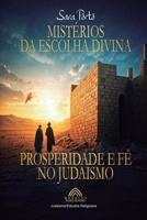 Mistérios da Escolha Divina - Prosperidade e Fé no Judaísmo (Portuguese Edition) 6598770246 Book Cover