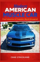 Modern American Muscle Car: From Carburetors to Computers: Muscle Reimagined B0GZFNPYVJ Book Cover