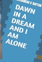DAWN IN A DREAM AND I AM ALONE B0FMGTR2YM Book Cover