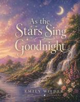 As the Stars Sing Goodnight B0H7P8YMCP Book Cover
