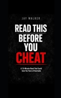 Read This Before You Cheat: 15 min. Read that could save you years of heartache B0GQM467BW Book Cover