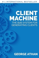 Client Machine: The B2B System for Generating Clients 1732387400 Book Cover