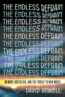 The Endless Refrain: Memory, Nostalgia, and the Threat to New Music 168589139X Book Cover