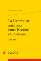 La Litterature Antillaise Entre Histoire et Memoire : 1935-1995 240609149X Book Cover