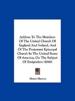 Address To The Members Of The United Church Of England And Ireland, And Of The Protestant Episcopal Church In The United States Of America, On The Subject Of Emigration 1437473997 Book Cover