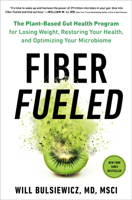 Fiber Fueled: The Plant-Based Gut Health Program for Losing Weight, Restoring Your Health, and Optimizing Your Microbiome 059308456X Book Cover